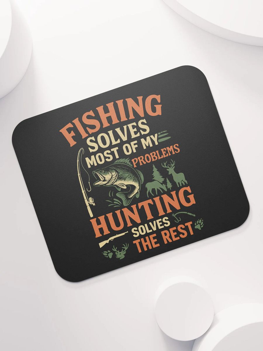 Mouse Pad – Fishing Solves Most Problems, Hunting Solves the Rest product image (7)