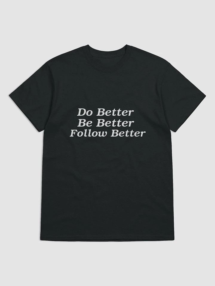 Do Better, Be Better, Follow Better White Letter T-Shirt product image (1)