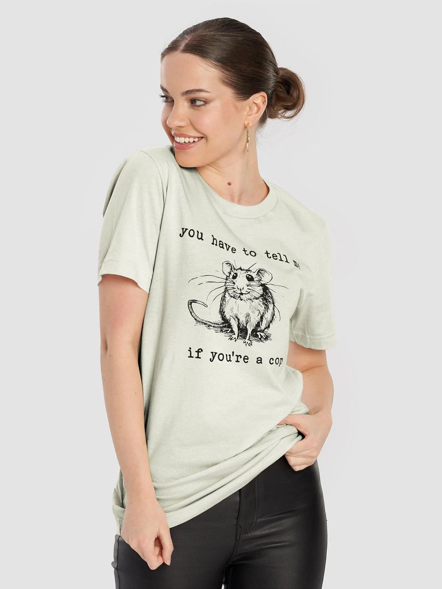 You have to tell me if you are a cop T-Shirt product image (8)