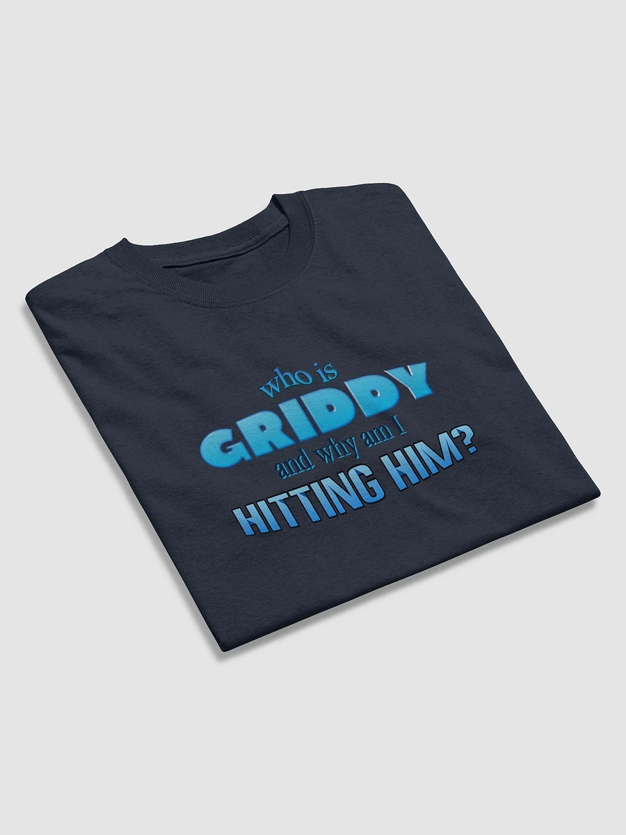 Who is griddy and why am I hitting him T-shirt product image (13)