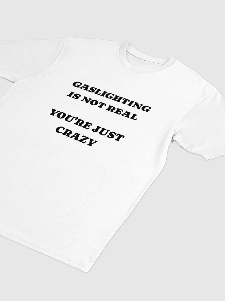 GASLIGHTING IS NOT REAL TEE product image (2)