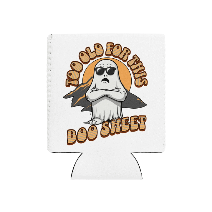 Too Old For This Boo Sheet Chill Ghost Coozie Can Cooler product image (1)