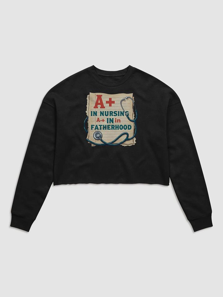 A+ Nursing and Fatherhood Crop Sweatshirt product image (1)
