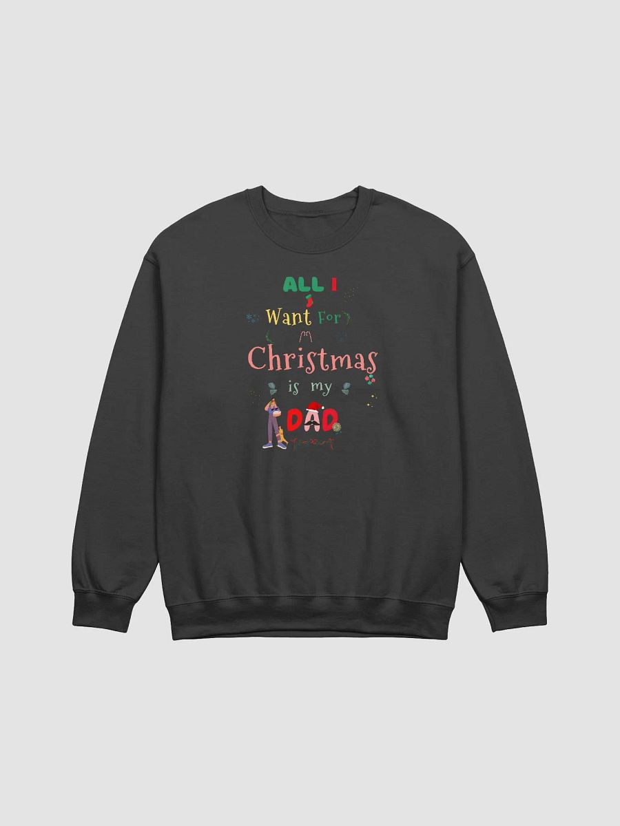 All I want for Christmas is my Dad Sweatshirt product image (1)