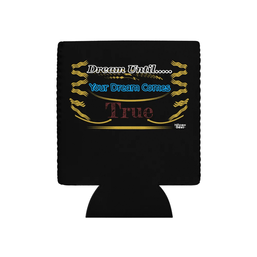 Dream Until.. Your Dream Comes True - Black - Coozie Can Cooler product image (1)