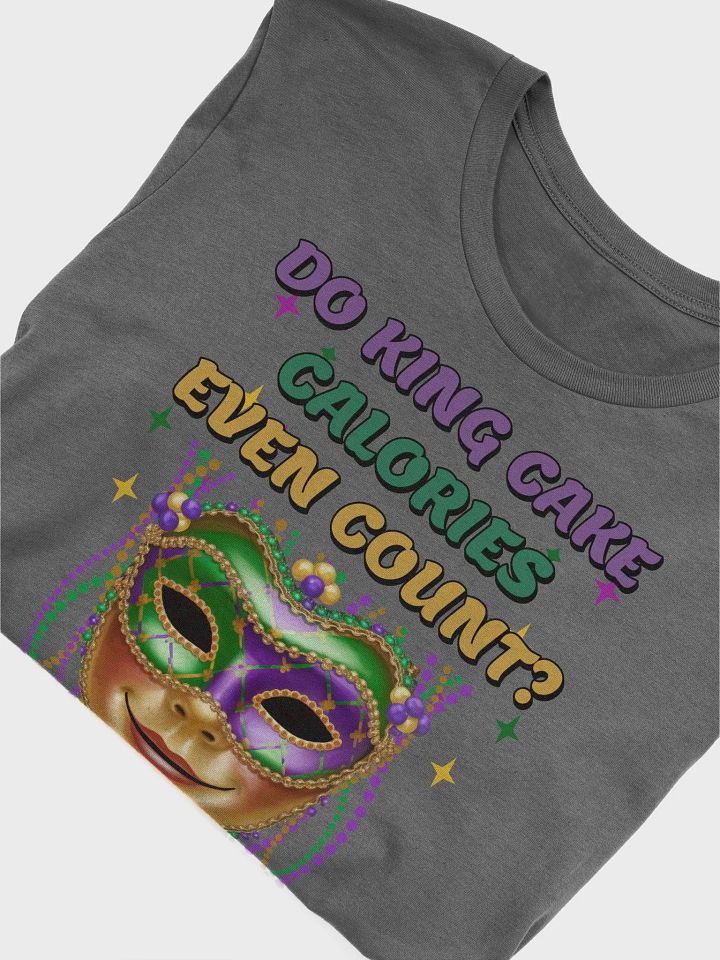 Do King Cake Calories Even Count? Funny Mardi Gras T-shirt product image (2)