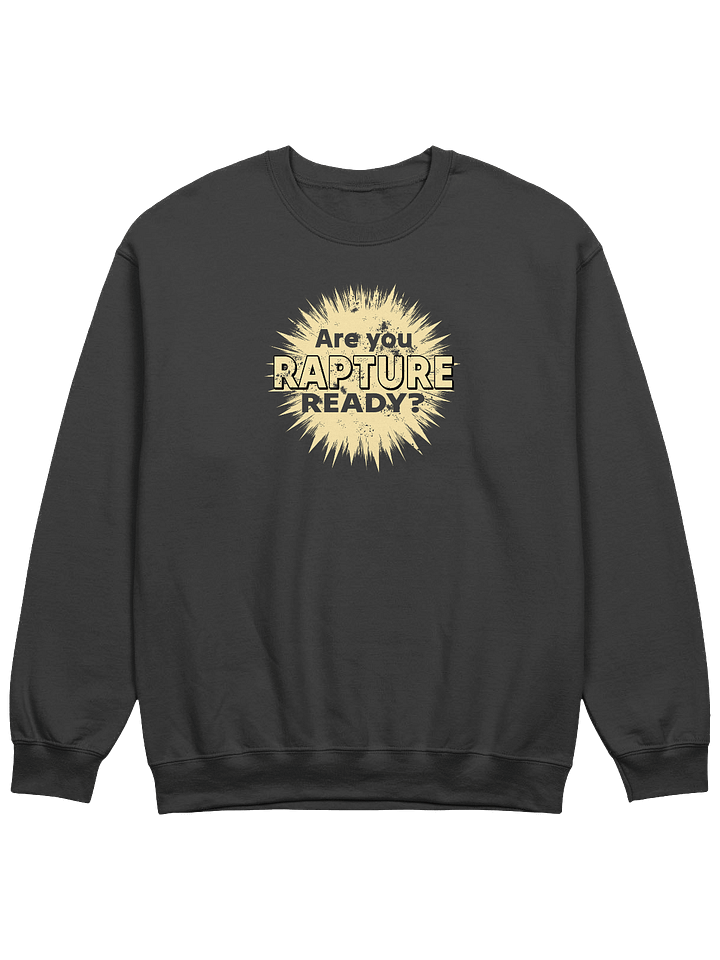 Are You Rapture Ready? Sweatshirt product image (1)