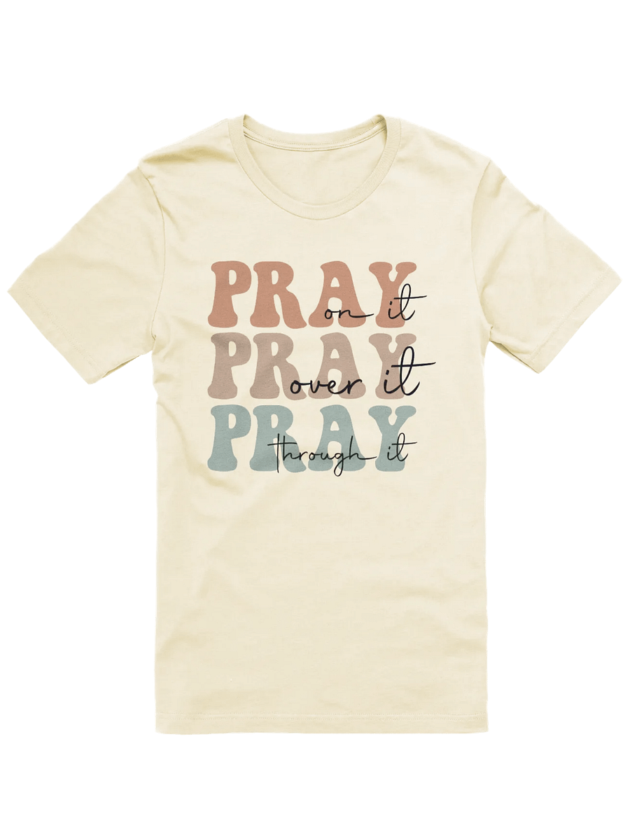 Pray on it, Pray over it, Pray through it T-Shirt product image (1)