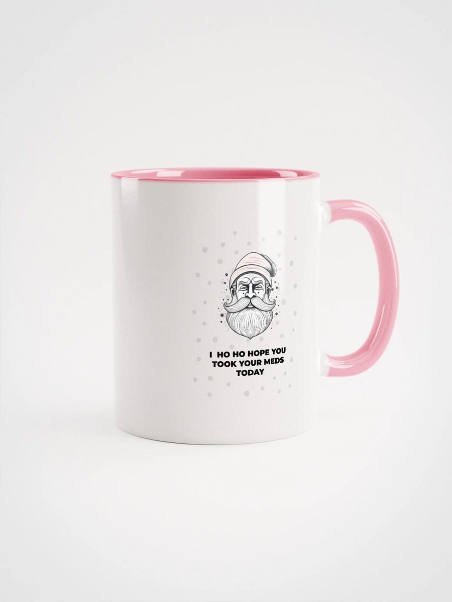 Ho ho hope you took your meds today Mug product image (1)
