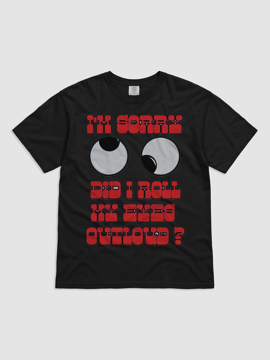 I'M SORRY, DID I ROLL MY EYES OUTLOUD? product image (8)