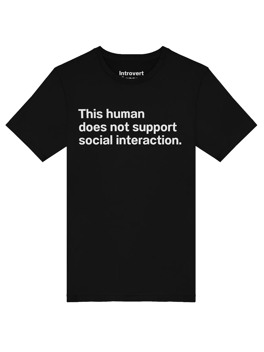 This human does not support social interaction. Unisex T-Shirt product image (49)