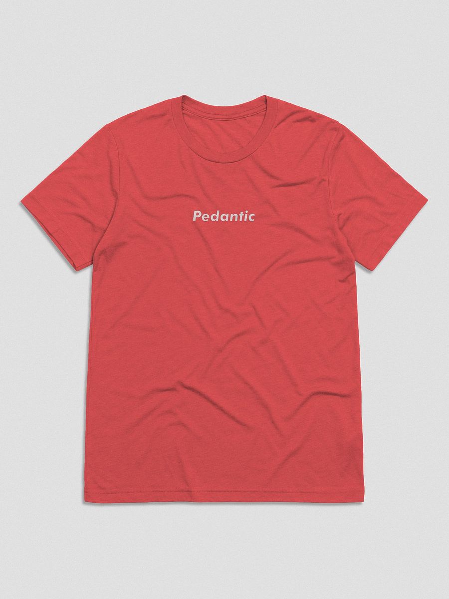 Pedantic T-Shirt (White Text, Tri-Blend) product image (12)