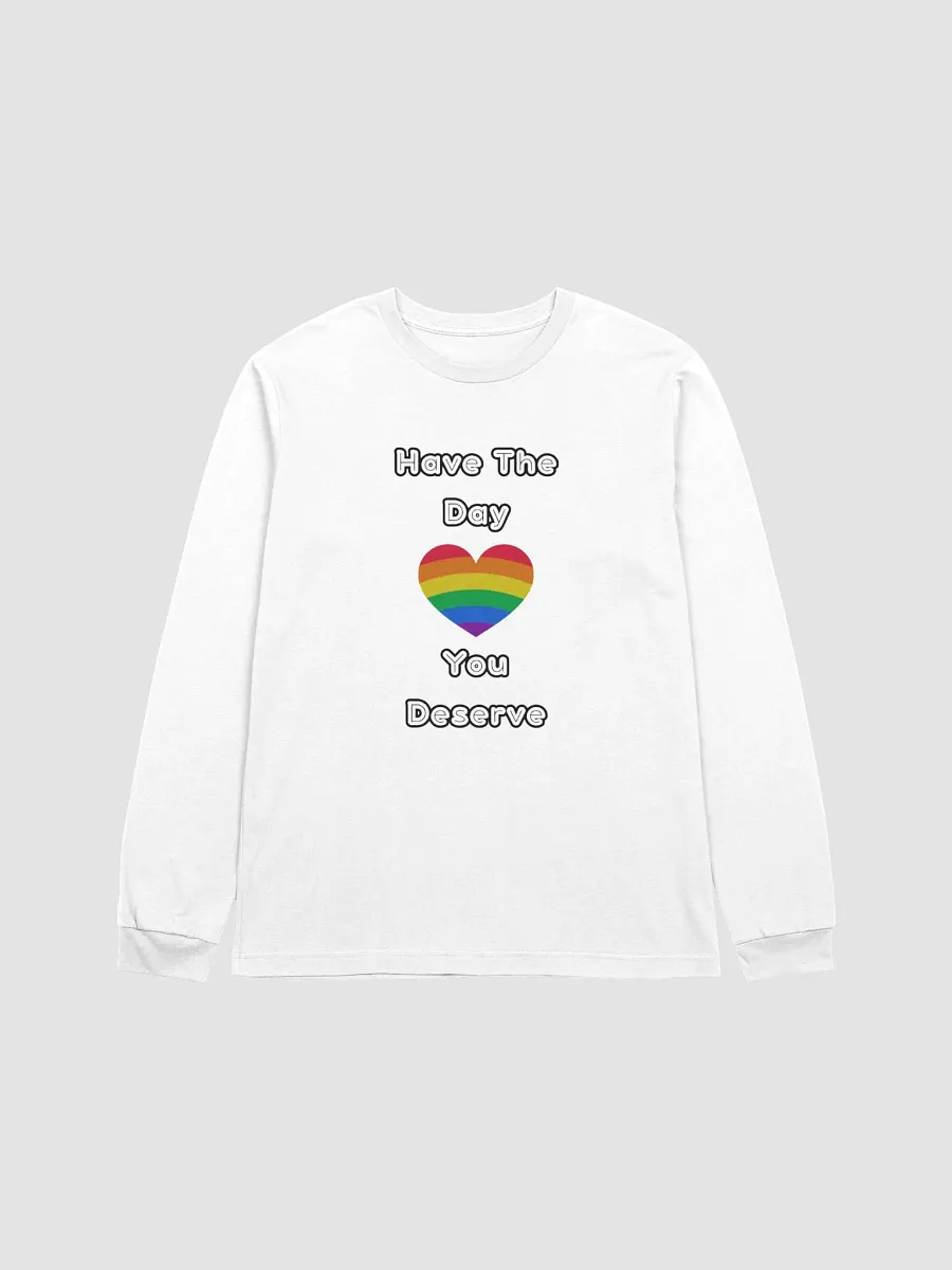 Have The Day You Deserve | Long Sleeve Tee product image (1)