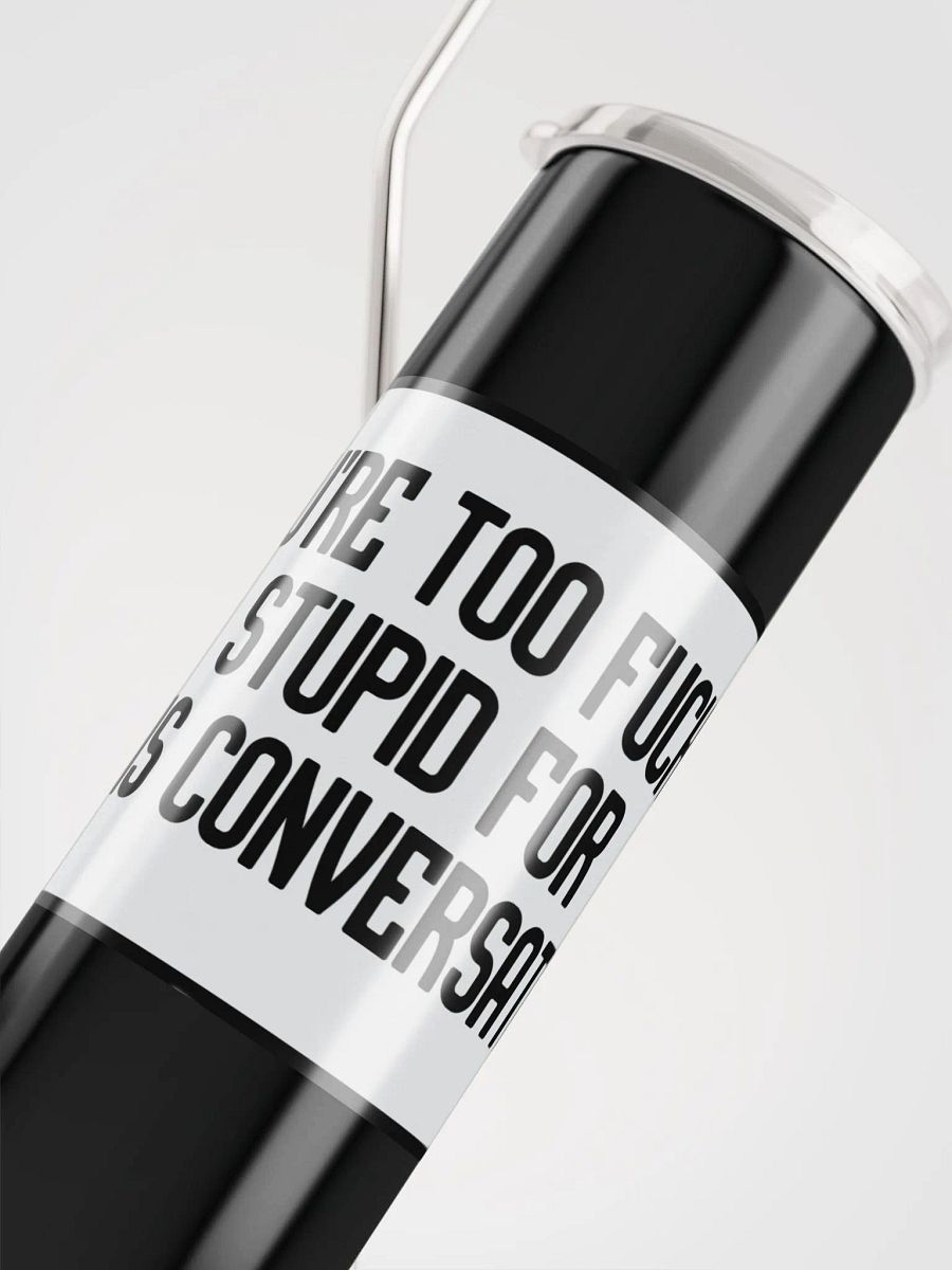 Jay-You're Too Fucking Stupid For This Conversation-Stainless Steel Tumbler product image (9)