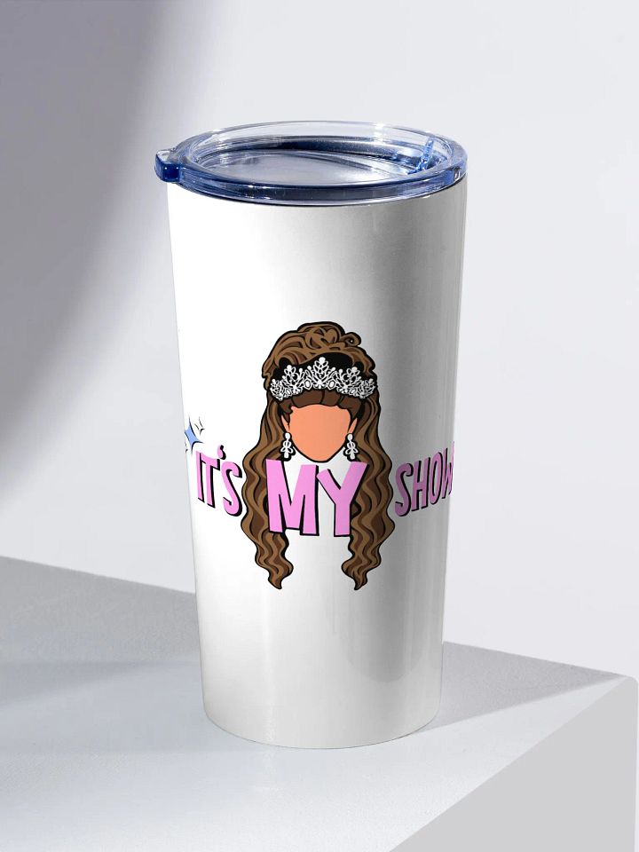 It's MY Show! Tumbler product image (2)