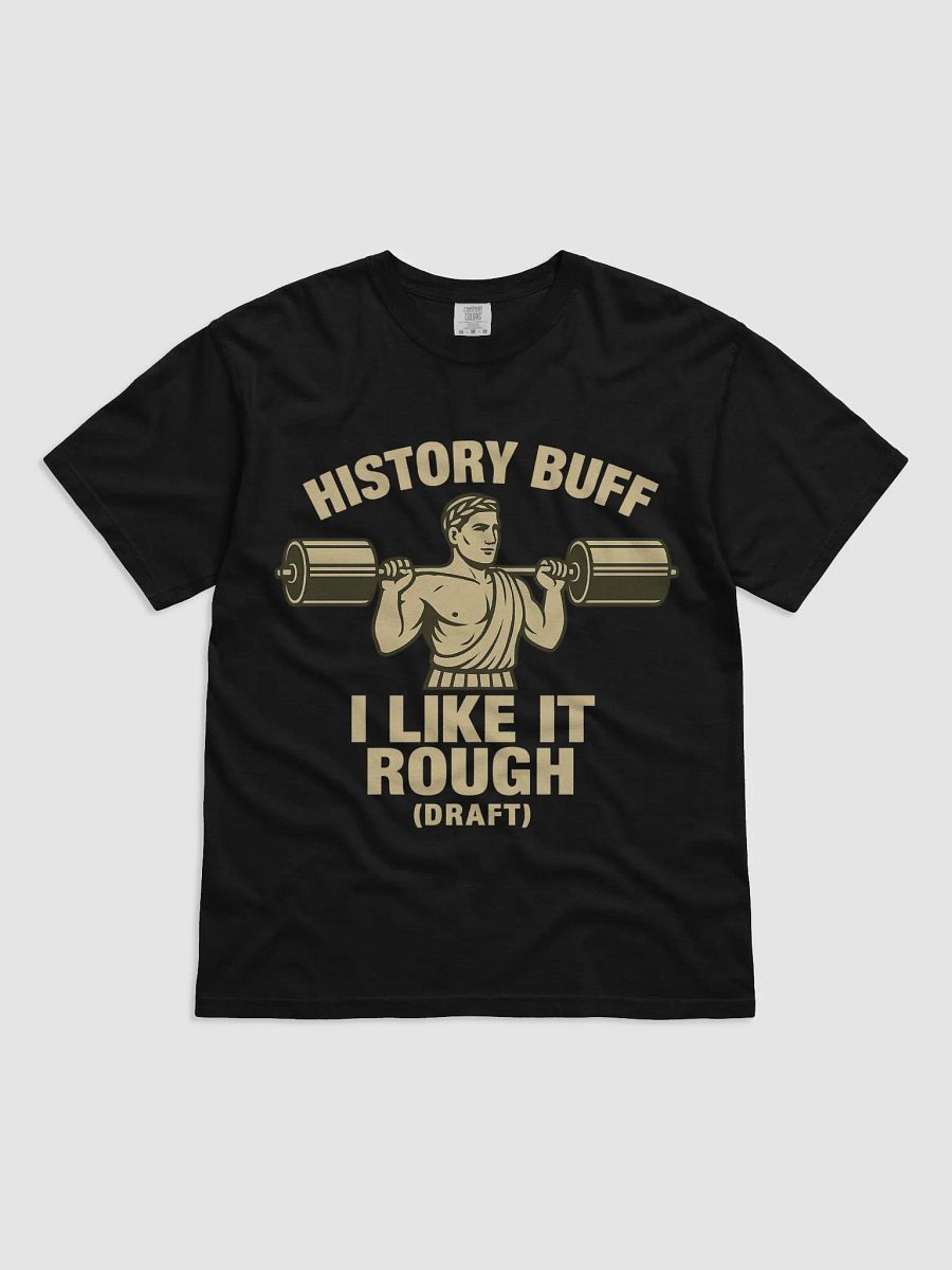 History Buff – I Like It Rough (Draft) | Funny Gym & Ancient Rome T-Shirt product image (11)
