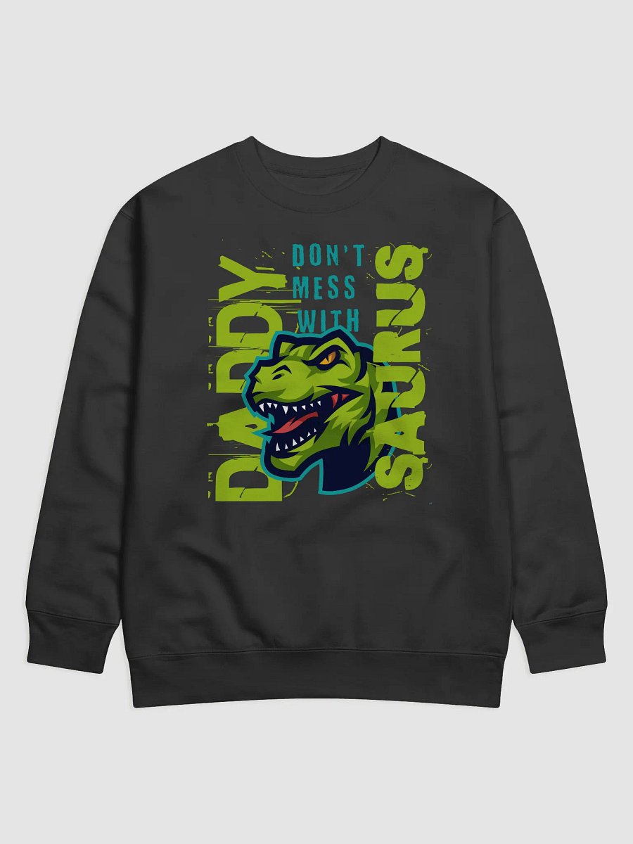 Fun Dad Sweatshirt - Don't Mess with Daddysaurus product image (1)