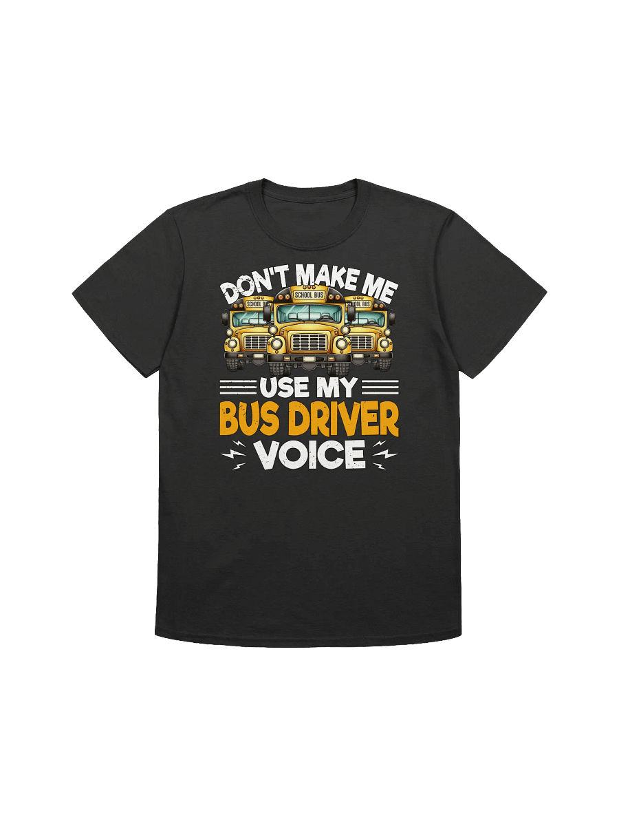 Funny School Bus Driver - "Don't Make Me Use My Voice" T-Shirt product image (6)