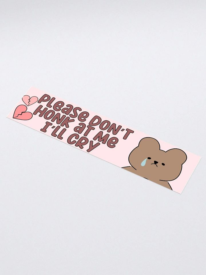 Don't Honk I'll Cry Bumper Sticker product image (1)