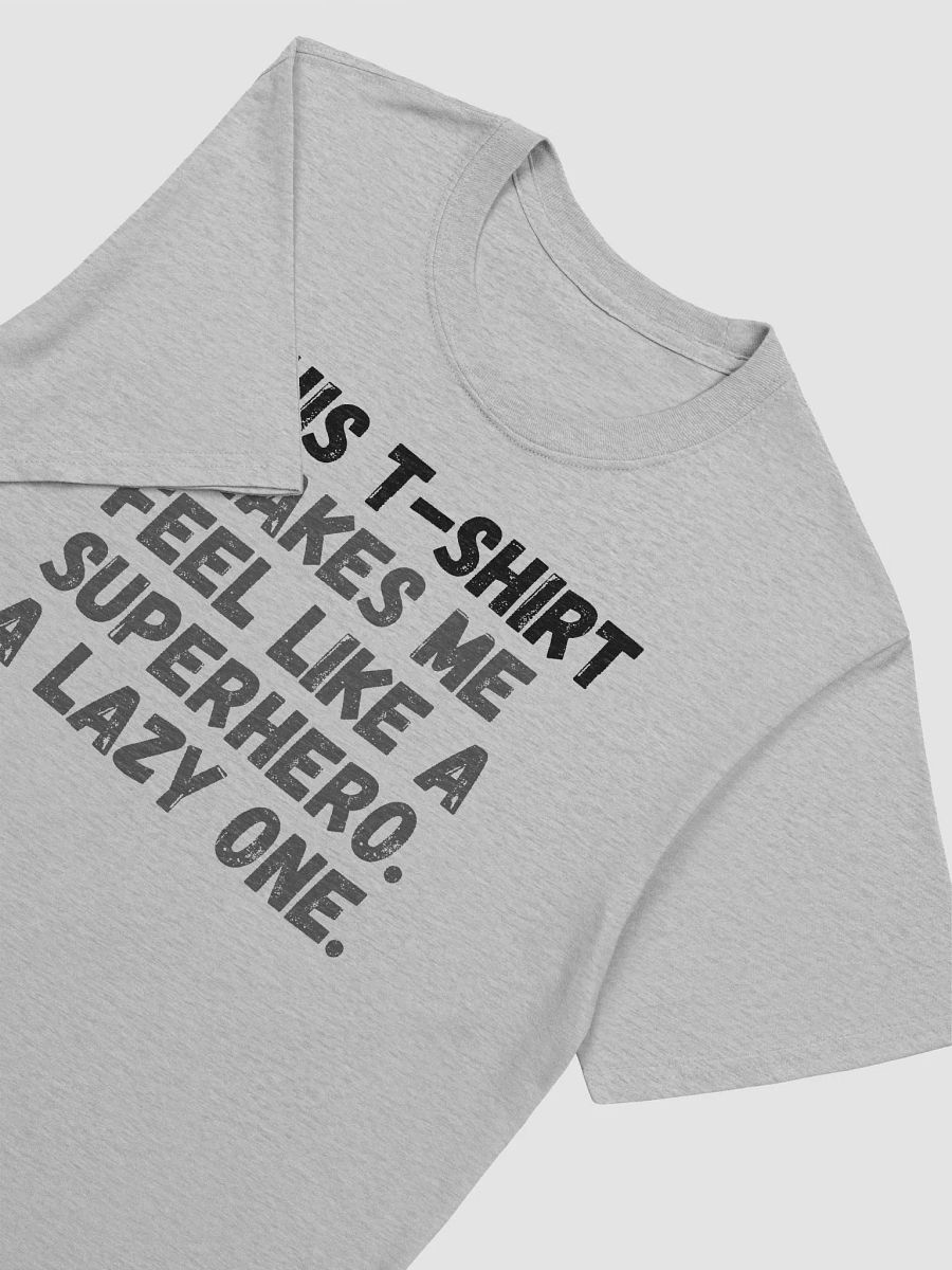 This t-shirt makes me feel like a superhero. A lazy one. product image (6)