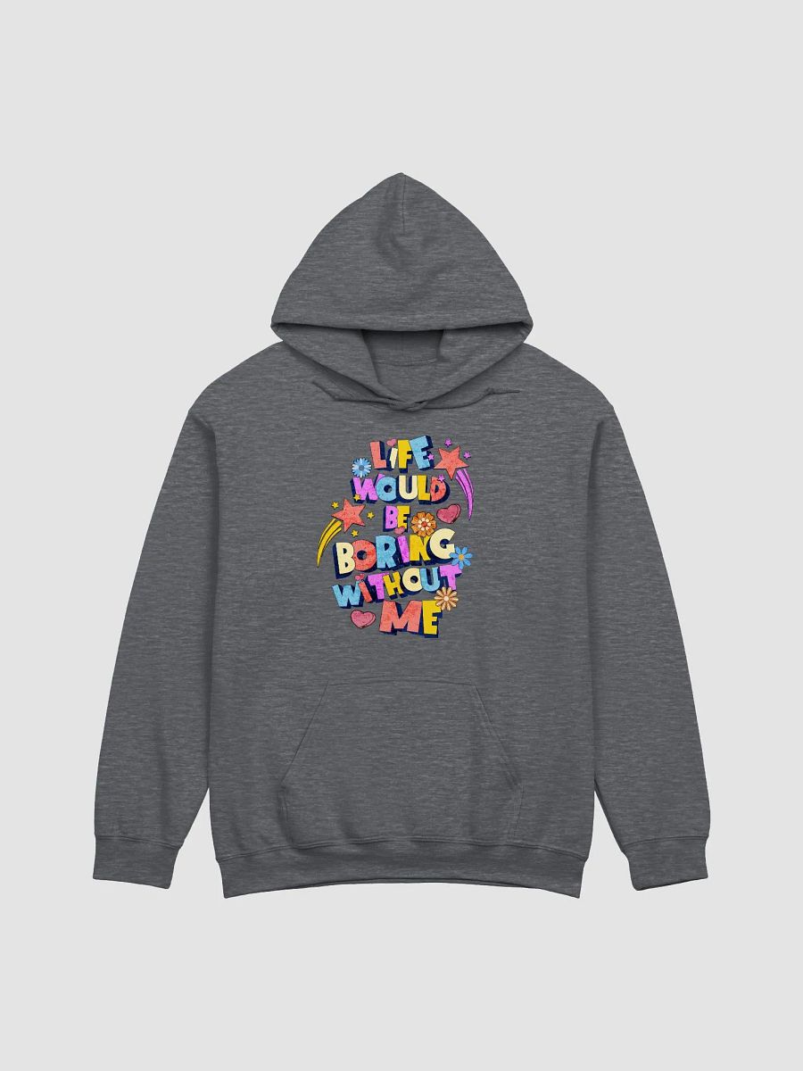 Life Would Be Boring Without Me Playful Vibes Hoodie product image (3)