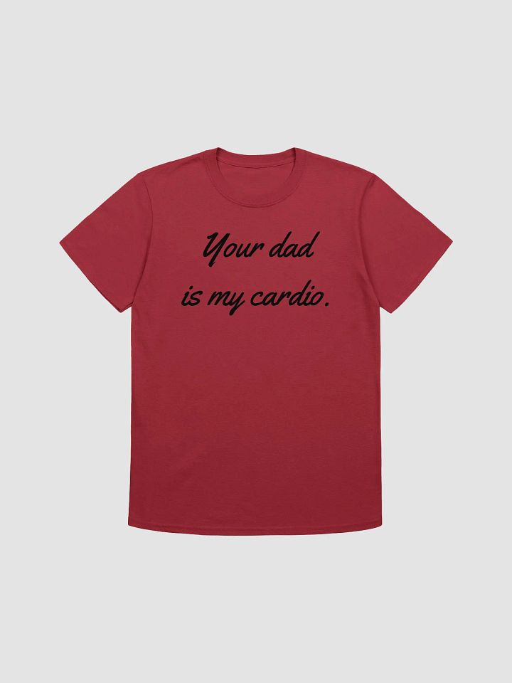 Your Dad Is My Cardio Unisex T-Shirt V30 product image (1)