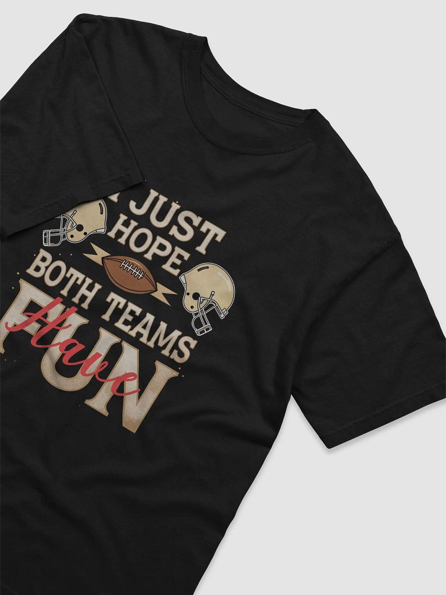 I Just Hope Both Teams Have Fun" Super Bowl Party T-Shirt product image (3)