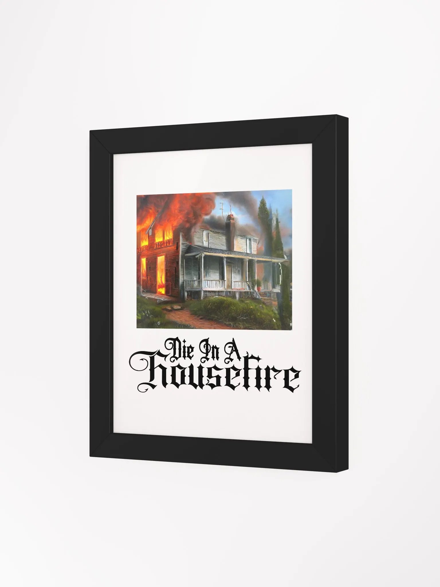 Die In A Housefire · Print product image (2)