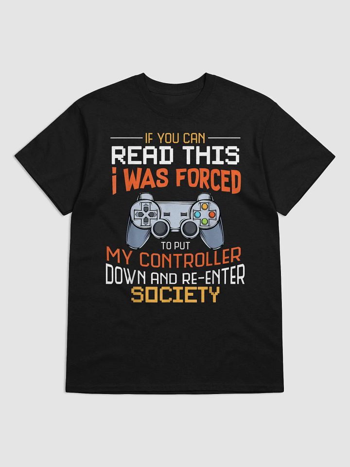 If You Can Read This I Was To Put My Controller Down T-Shirt product image (1)