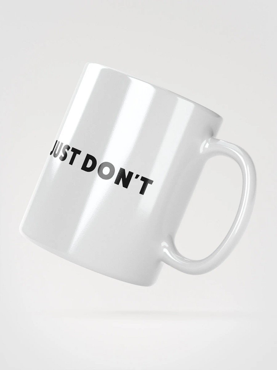 Just Don't | White Glossy Mug product image (5)