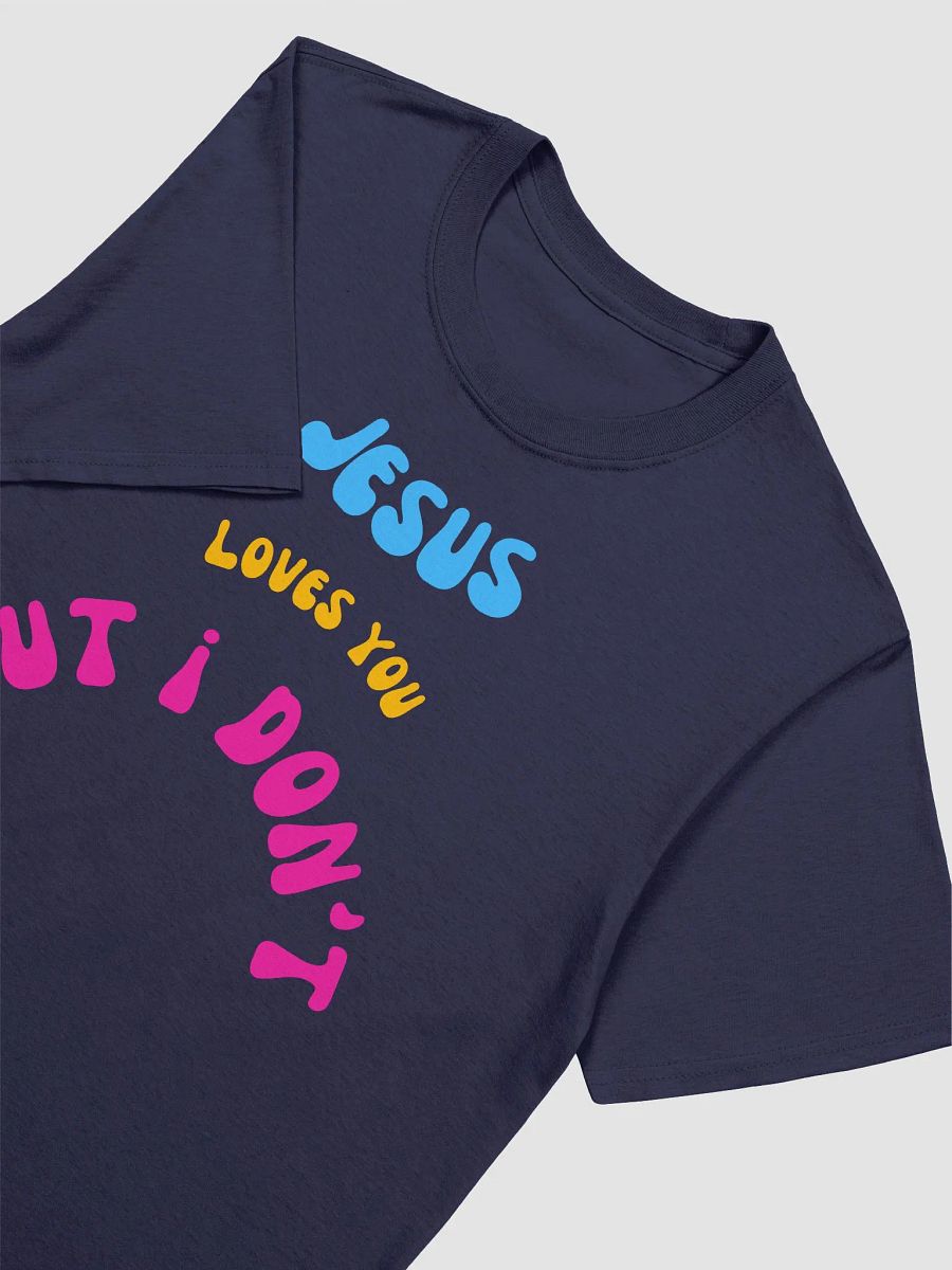 Jesus Loves You But I Don't Unisex T-Shirt V7 product image (8)