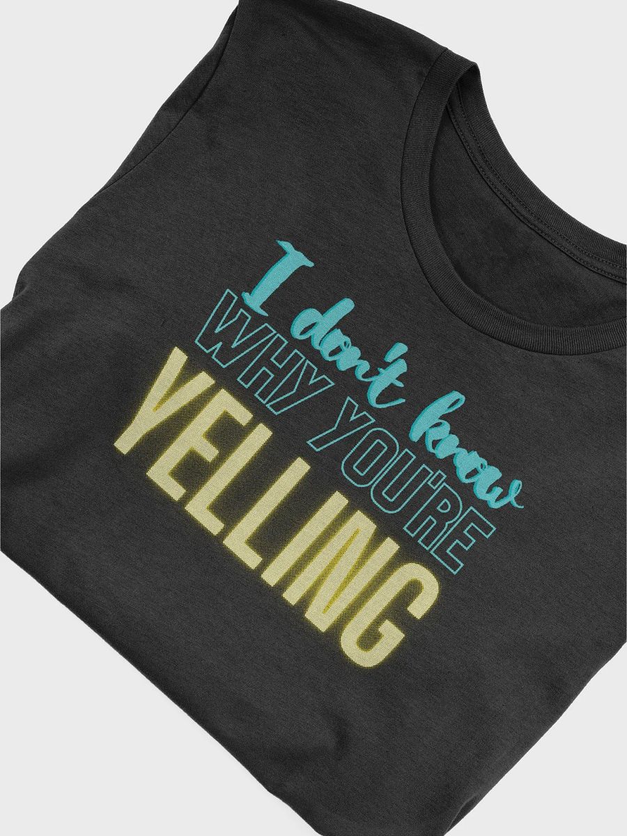 IDK Why You're Yelling Tee product image (5)