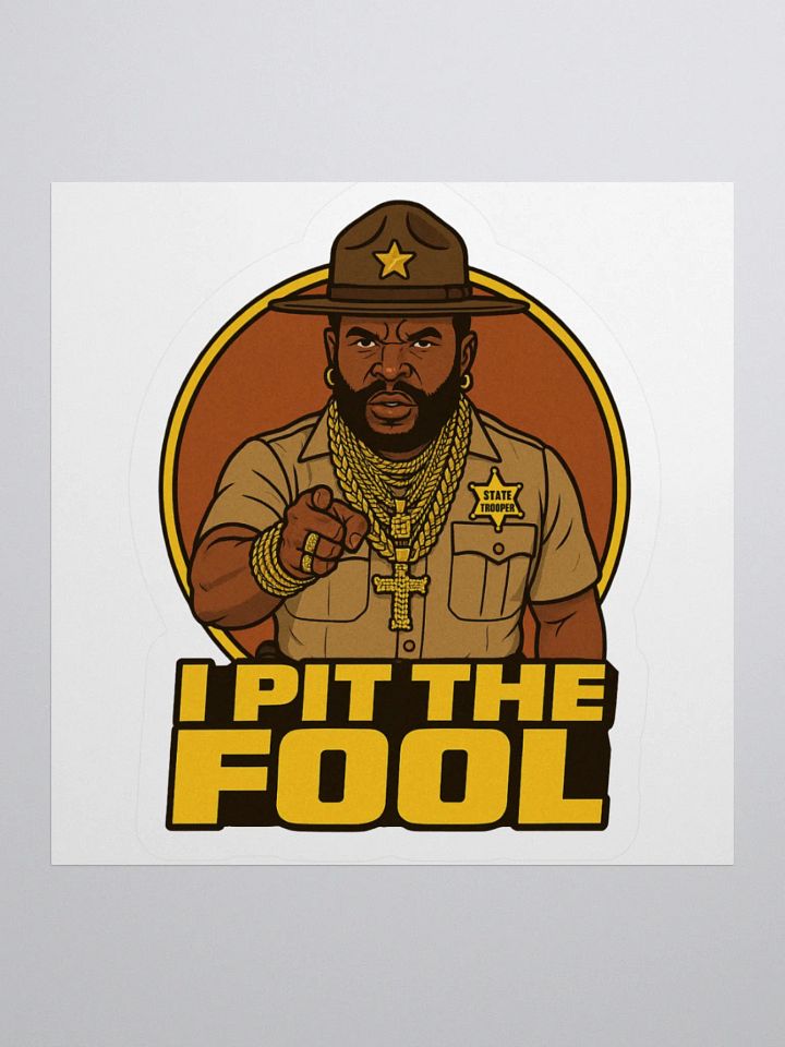 I PIT THE FOOL - Mr. T(rooper) Kiss Cut Stickers product image (2)