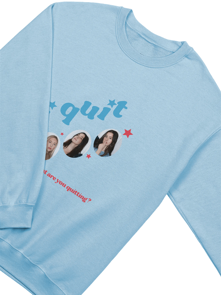 WHAT ARE YOU QUITTING? sweatshirt product image (2)