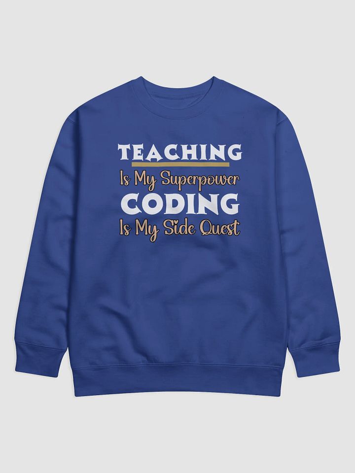 Teaching is My Superpower, Coding is My Side Quest Heritage Sweatshirt. product image (6)
