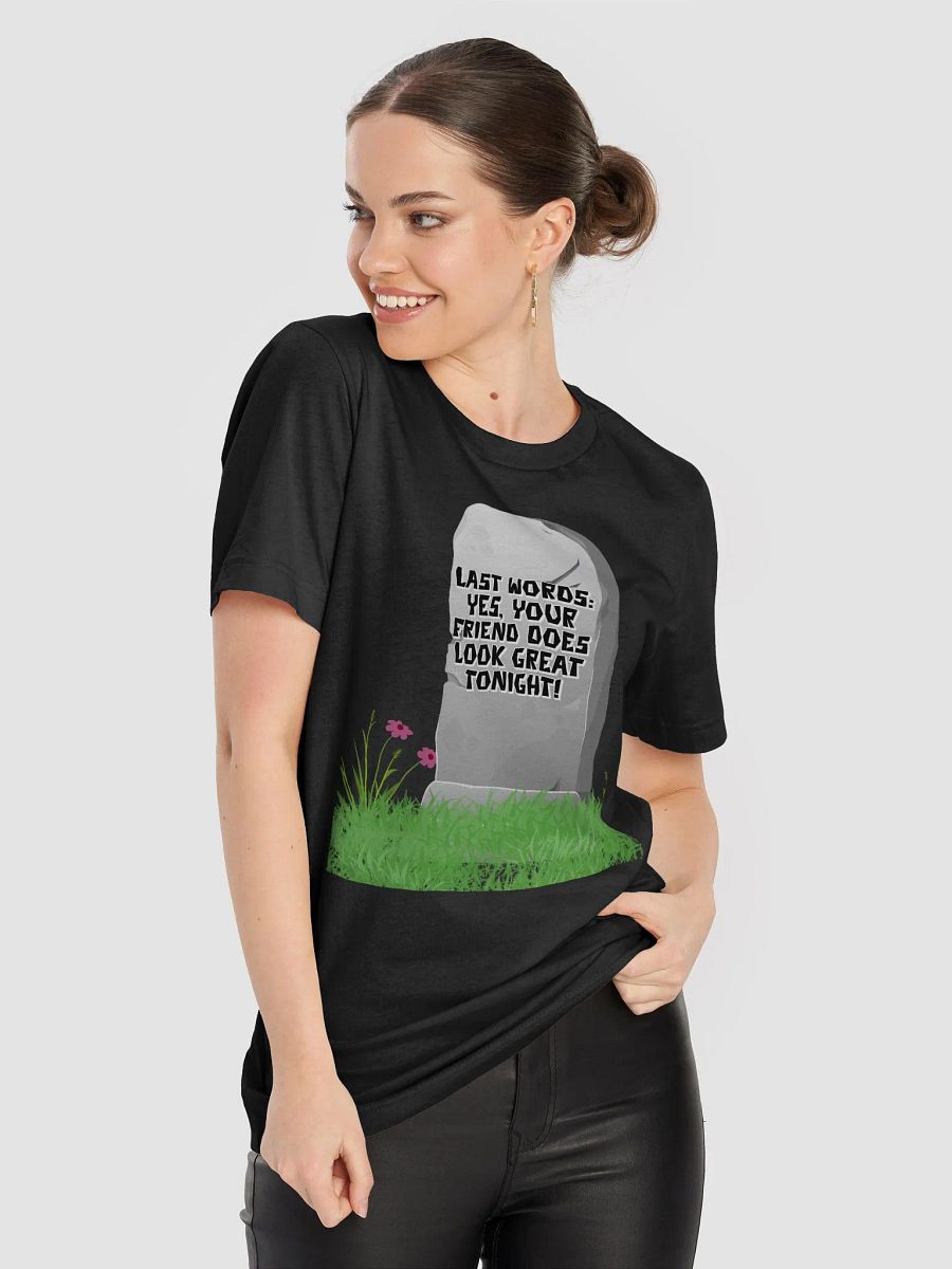 Yes, Your Friend Looks Great Tonight - Funny T-shirt product image (8)