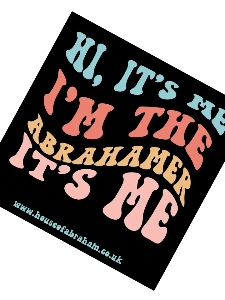 Hi it's Me, I'm The Abrahamer, It's Me - Black Sticker product image (2)