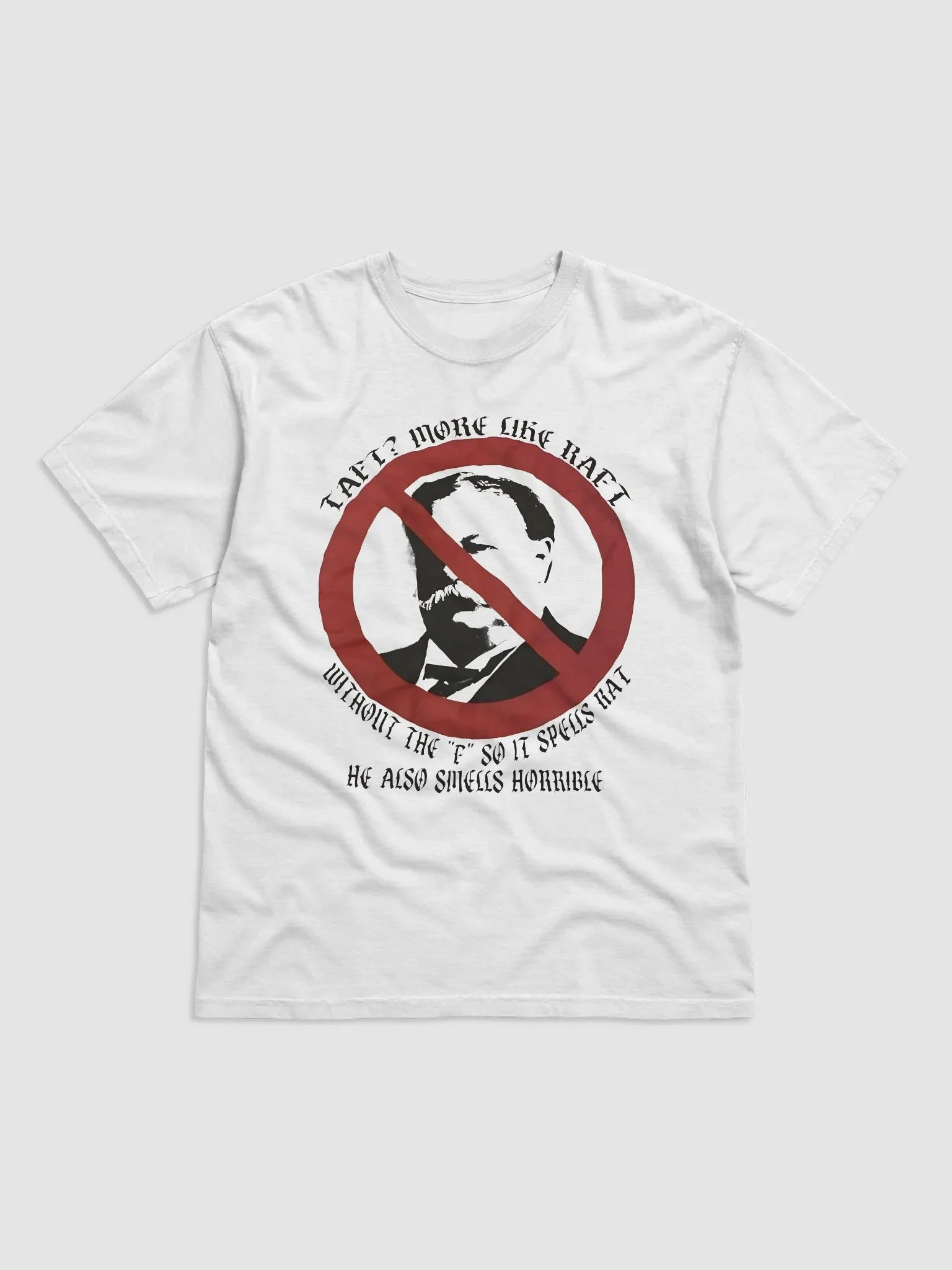 Taft More Like Raft Without The F So It Species Rat He Also Smells Horrible Shirt product image (2)