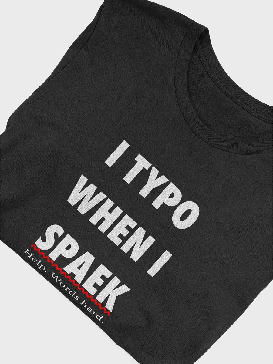 I TYPO WHEN I SPAEK (Unisex, White Text) product image (3)