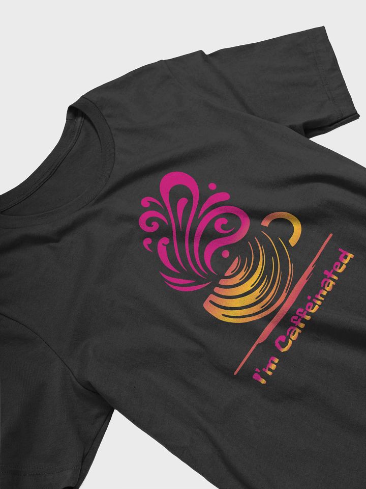 I'm Caffeinated Signature Unisex T-Shirt product image (10)