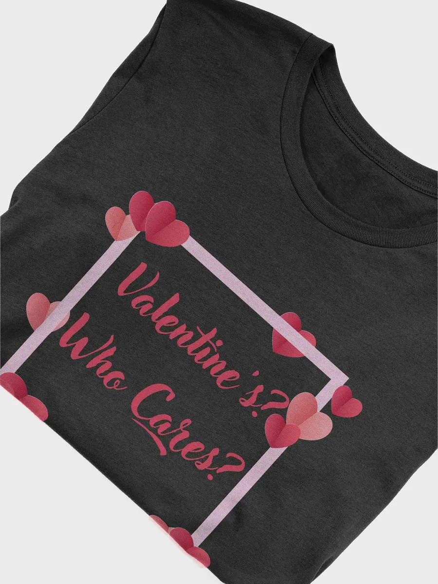 Valentine's? Who Cares? T-shirt product image (52)