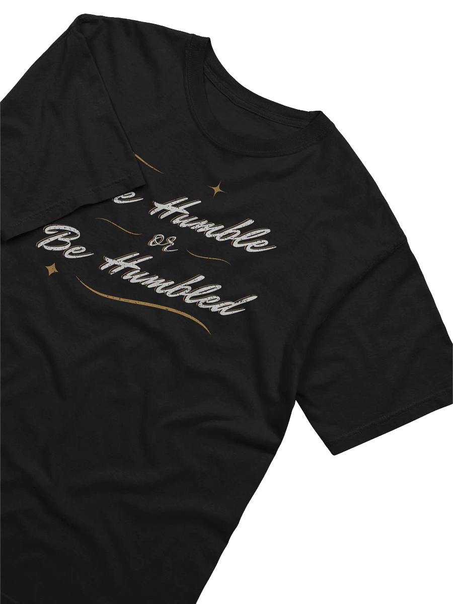 Be Humble or Be Humbled T-Shirt product image (3)