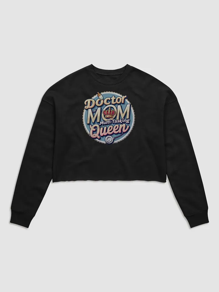 Doctor Mom Multi-Tasking Queen Crop Sweatshirt product image (2)