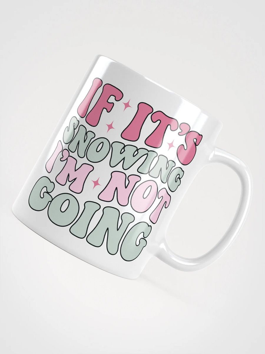 If It's Snowing, I'm Not Going-Mug-White product image (4)
