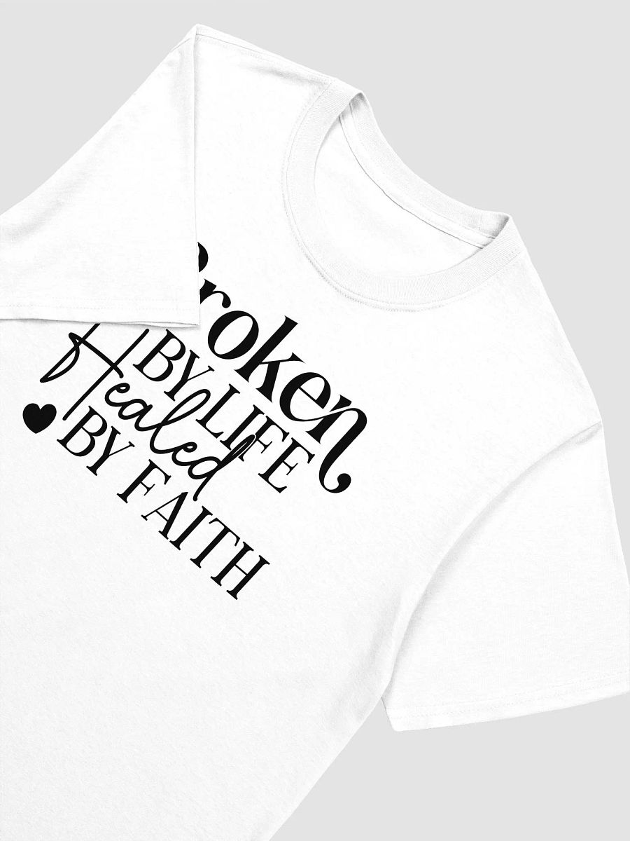 BROKEN BY LIFE, HEALED BY FAITH - Unisex T-Shirt product image (3)