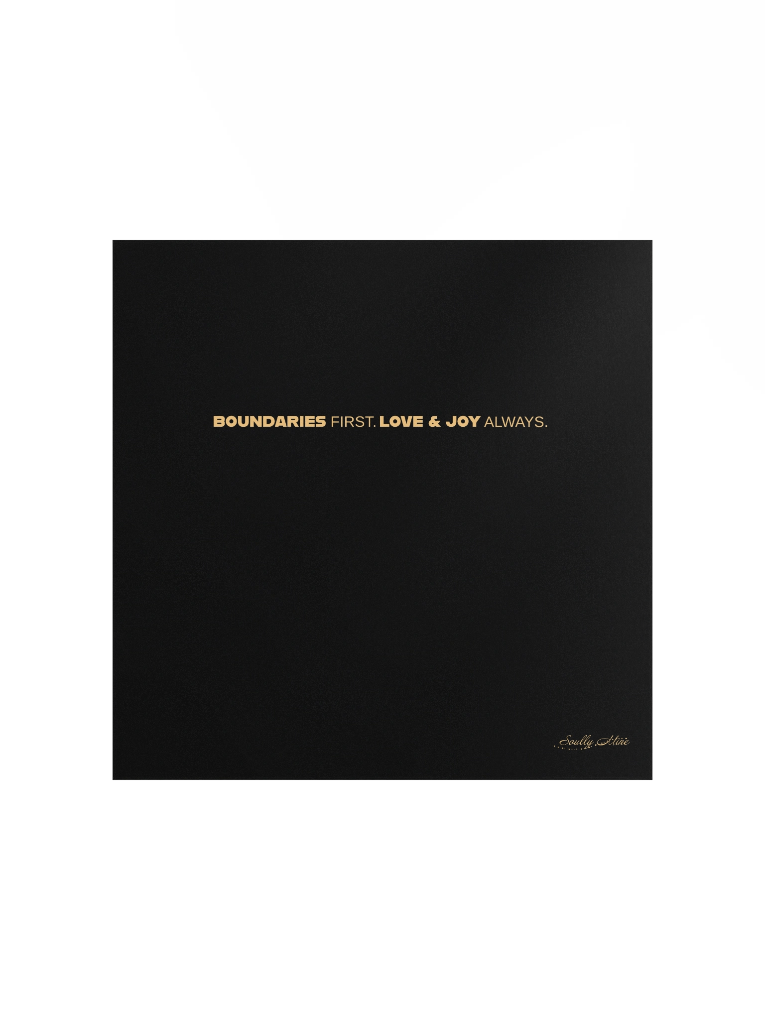 Soully Mine- GOLD PRINT Boundaries First. Love & Joy Always Matte Poster product image (1)