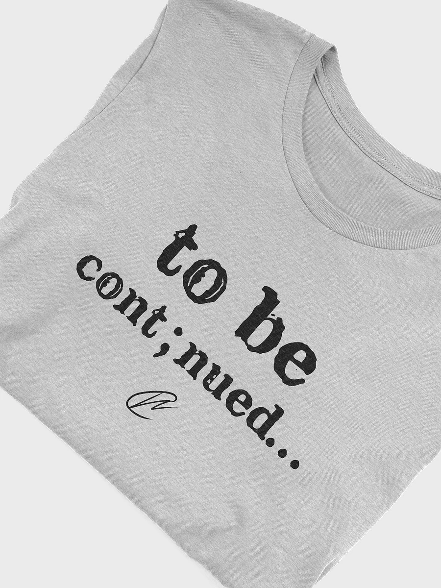 To Be Continued - TShirt product image (10)