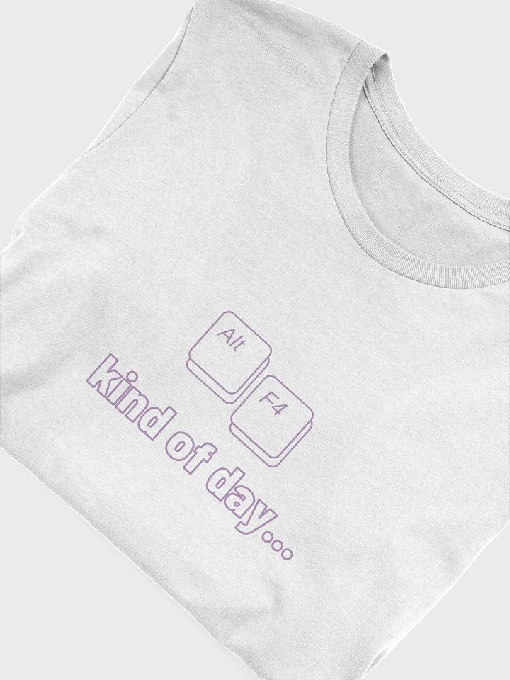 Alt + F4 kind of day... - Unisex Tee product image (1)