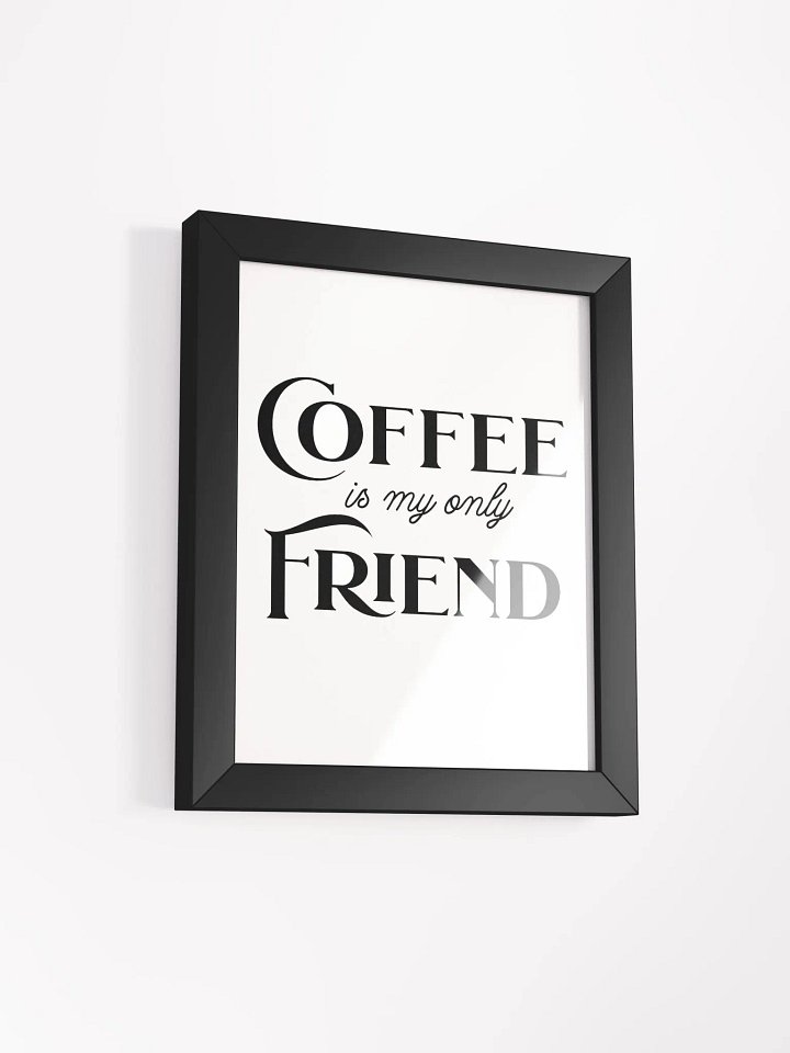 Coffee is My Only Friend - Framed Matte Poster product image (13)