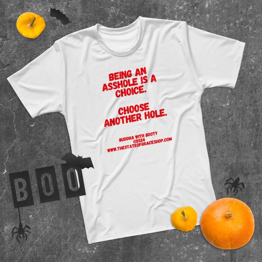 BUDDHA WITH BOOTY TEES 4 U MEN “Being an asshole is a choice. Choose another hole.” product image (11)